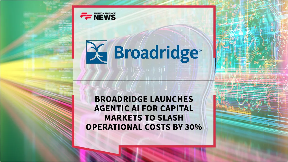 Press Release: Broadridge Launches Agentic AI for Capital Markets to Slash Operational Costs by 30% | Featured Image by FF Spotlight