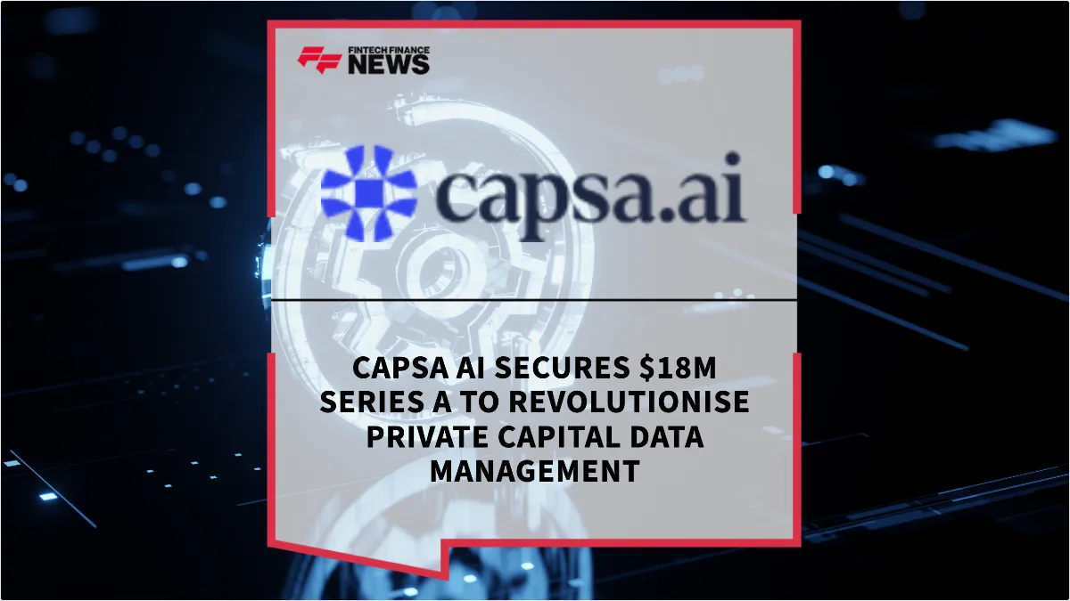 Press Release: Capsa AI Secures $18M Series A to Revolutionise Private Capital Data Management | Featured Image by FF News
