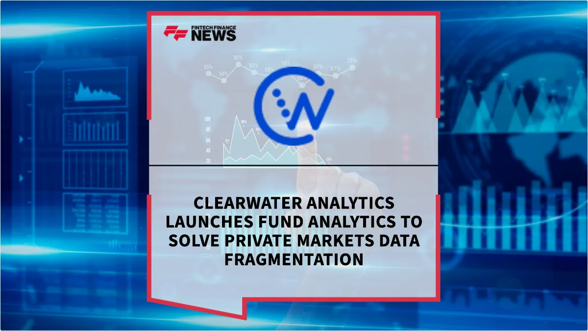 Press Release: Clearwater Analytics Launches Fund Analytics to Solve Private Markets Data Fragmentation | Featured Image by FF News