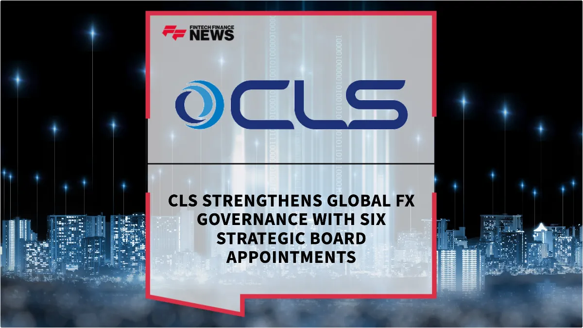 Press Release: CLS Strengthens Global FX Governance with Six Strategic Board Appointments | Featured Image by FF News
