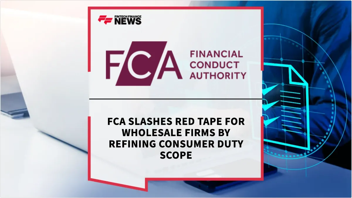 Press Release: FCA Slashes Red Tape for Wholesale Firms by Refining Consumer Duty Scope | Featured Image by FF News