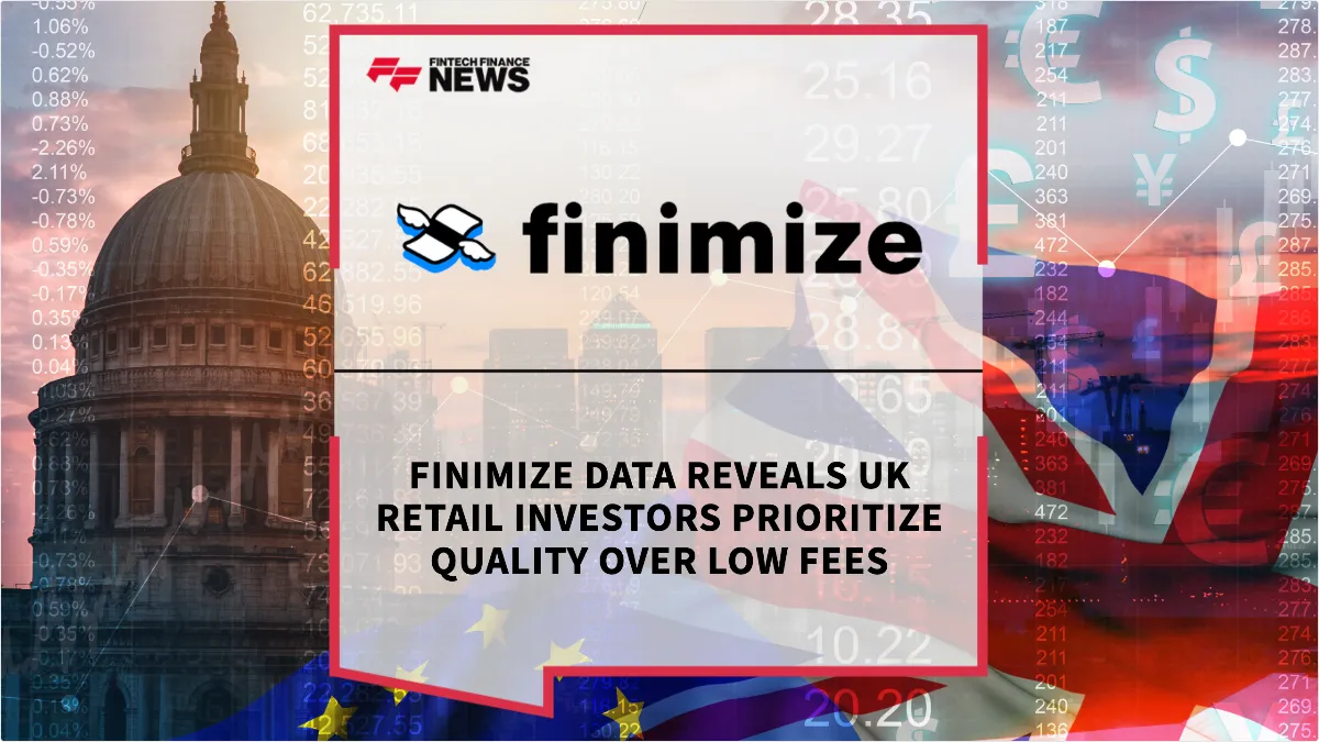 Press Release: Finimize Data Reveals UK Retail Investors Prioritize Quality Over Low Fees | Featured Image by FF News