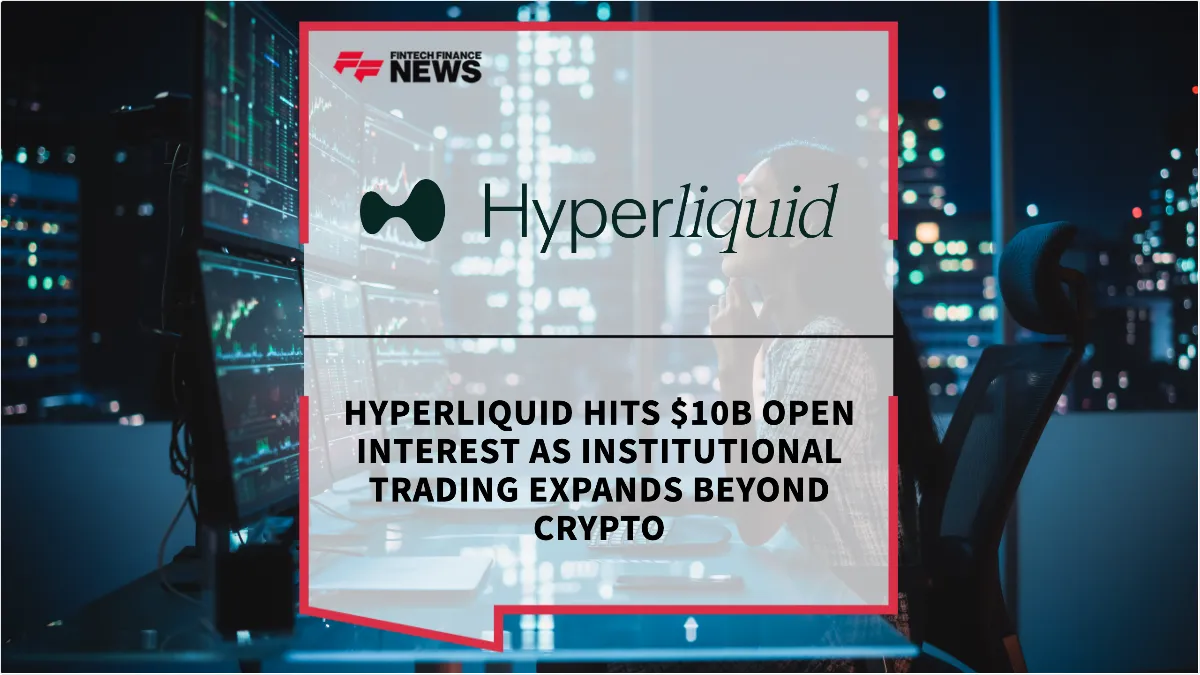 Press Release: Hyperliquid Hits $10B Open Interest as Institutional Trading Expands Beyond Crypto | Featured Image by FF News