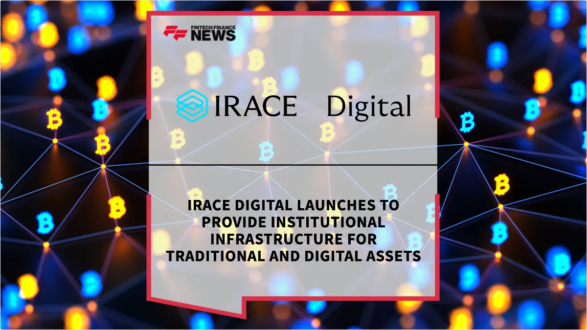 Press Release: IRACE Digital Launches to Provide Institutional Infrastructure for Traditional and Digital Assets | Featured Image by FF News