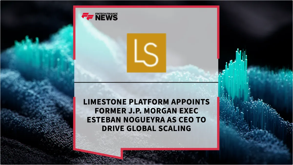 Press Release: Limestone Platform Appoints Former J.P. Morgan Exec Esteban Nogueyra as CEO to Drive Global Scaling | Featured Image by FF News