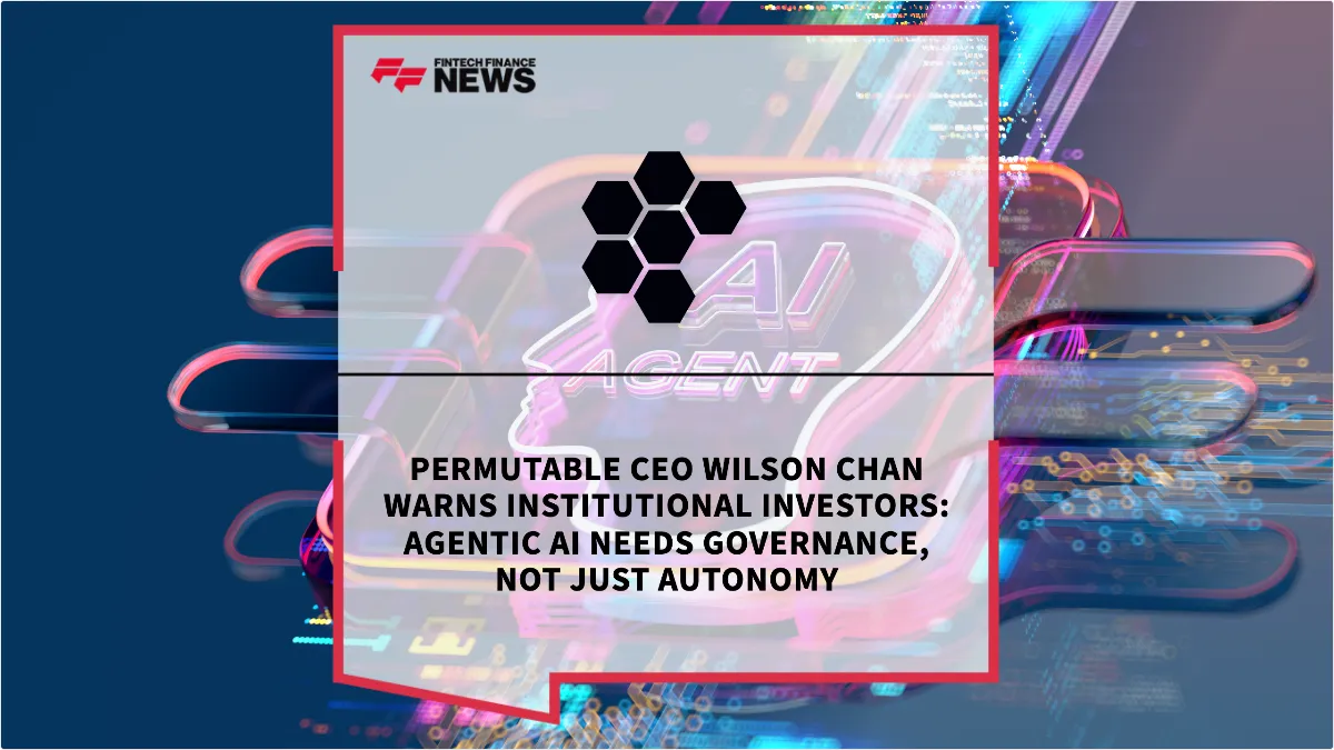 Press Release: Permutable CEO Wilson Chan Warns Institutional Investors: Agentic AI Needs Governance, Not Just Autonomy | Featured Image by FF News