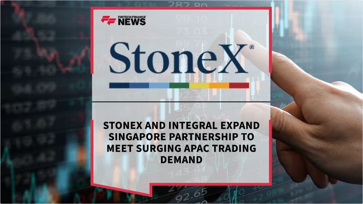 Press Release: StoneX and Integral Expand Singapore Partnership to Meet Surging APAC Trading Demand | Featured Image by FF News