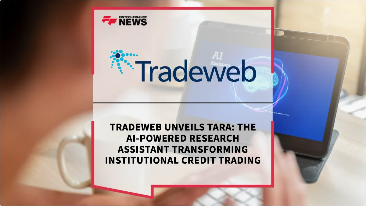 Press Release: Tradeweb Unveils TARA: The AI-Powered Research Assistant Transforming Institutional Credit Trading | Featured Image by FF News