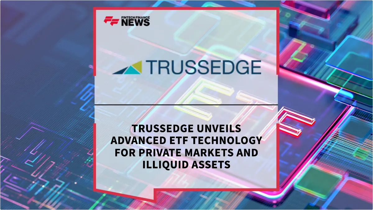 Press Release: TrussEdge Unveils Advanced ETF Technology for Private Markets and Illiquid Assets | Featured Image by FF News