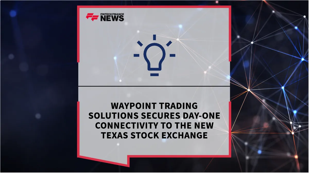 Press Release: Waypoint Trading Solutions Secures Day-One Connectivity to the New Texas Stock Exchange | Featured Image by FF News