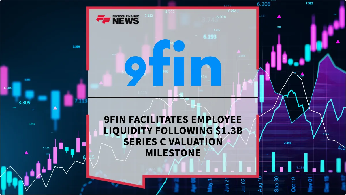 Press Release: 9fin Facilitates Employee Liquidity Following $1.3B Series C Valuation Milestone | Featured Image by FF News