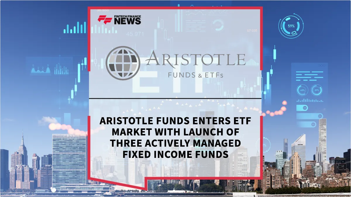Press Release: Aristotle Funds Enters ETF Market with Launch of Three Actively Managed Fixed Income Funds | Featured Image by FF News