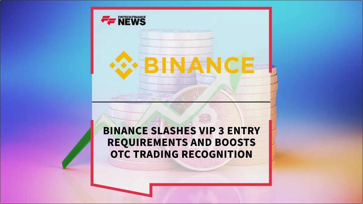 Press Release: Binance Slashes VIP 3 Entry Requirements and Boosts OTC Trading Recognition | Featured Image by FF News