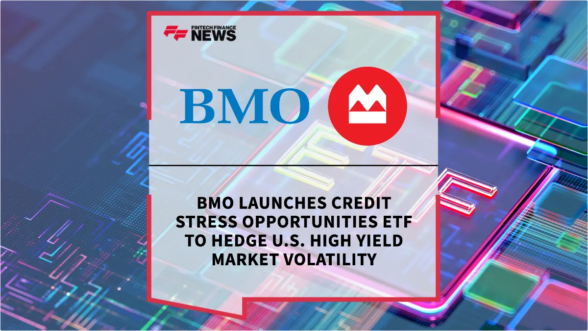 Press Release: BMO Launches Credit Stress Opportunities ETF to Hedge U.S. High Yield Market Volatility | Featured Image by FF News