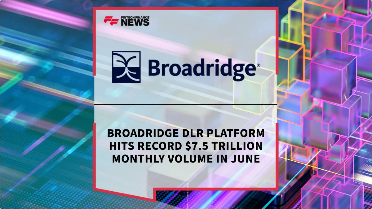 Press Release: Broadridge DLR Platform Hits Record $7.5 Trillion Monthly Volume in June | Featured Image by FF News