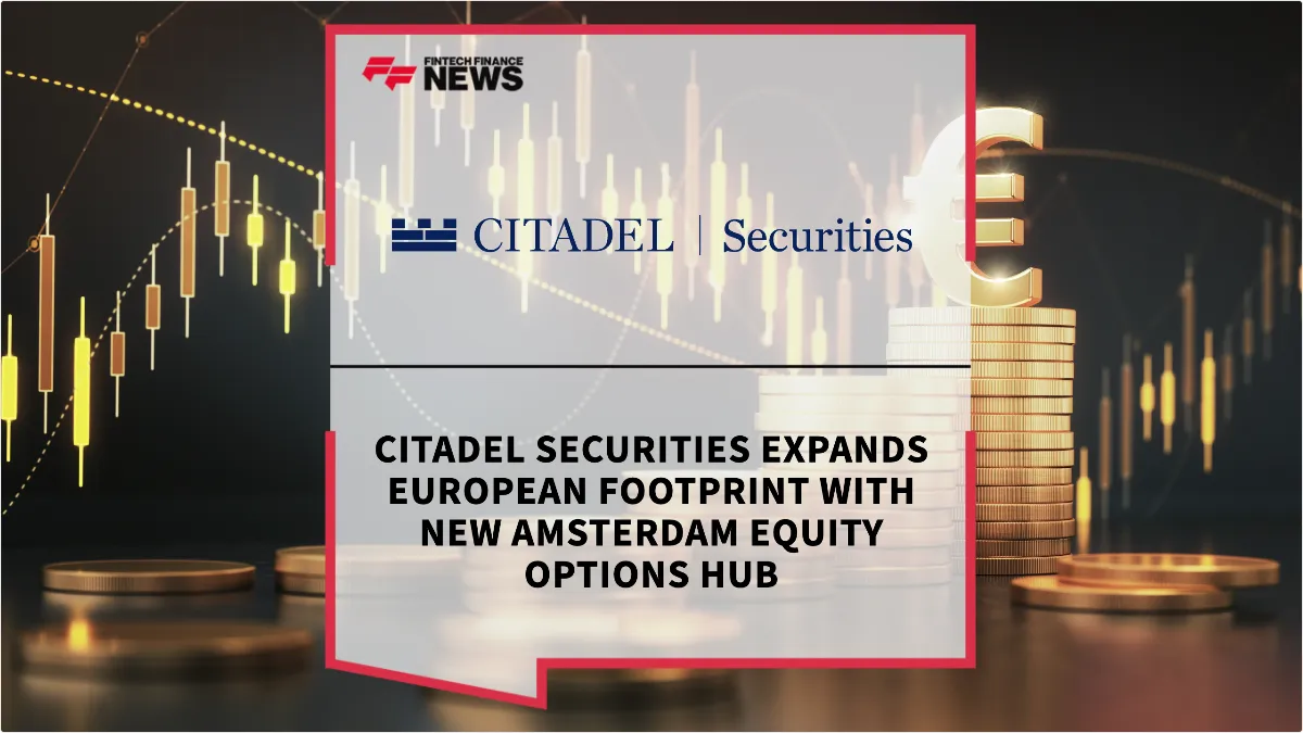 Press Release: Citadel Securities Expands European Footprint with New Amsterdam Equity Options Hub | Featured Image by FF News