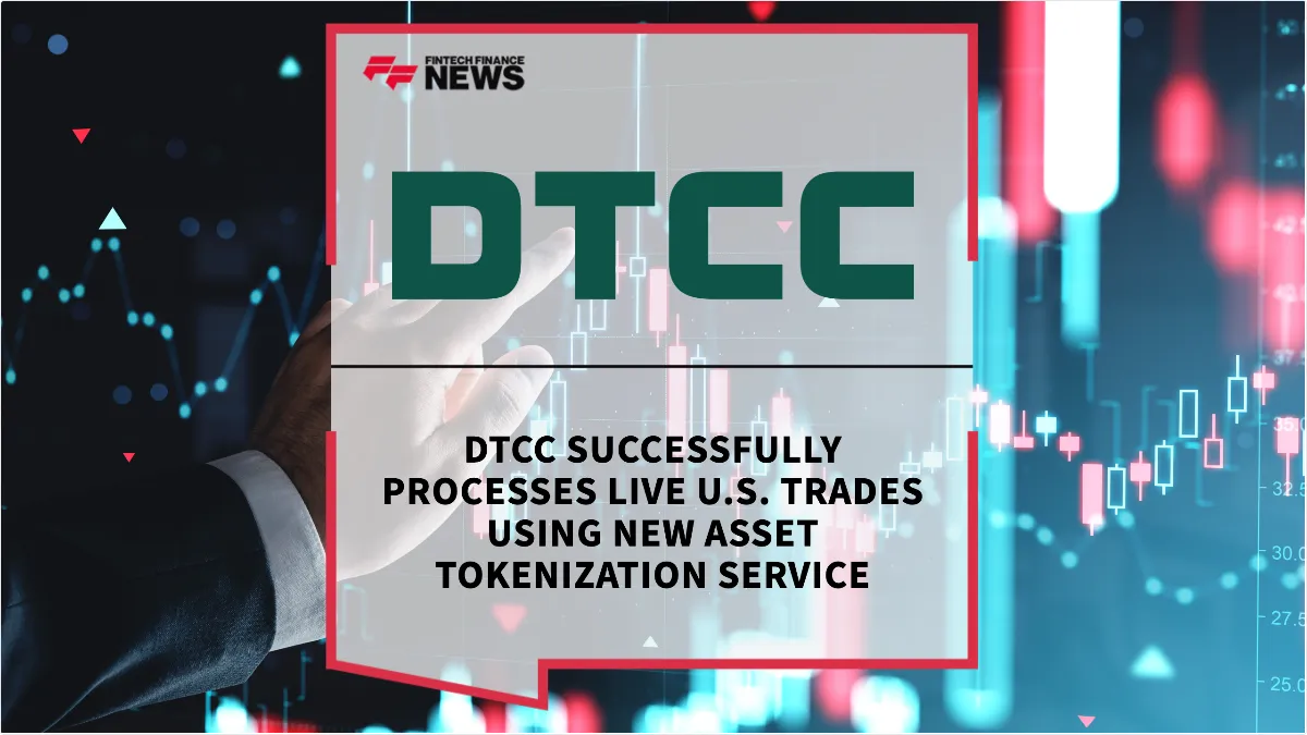 Press Release: DTCC Successfully Processes Live U.S. Trades Using New Asset Tokenization Service | Featured Image by FF News