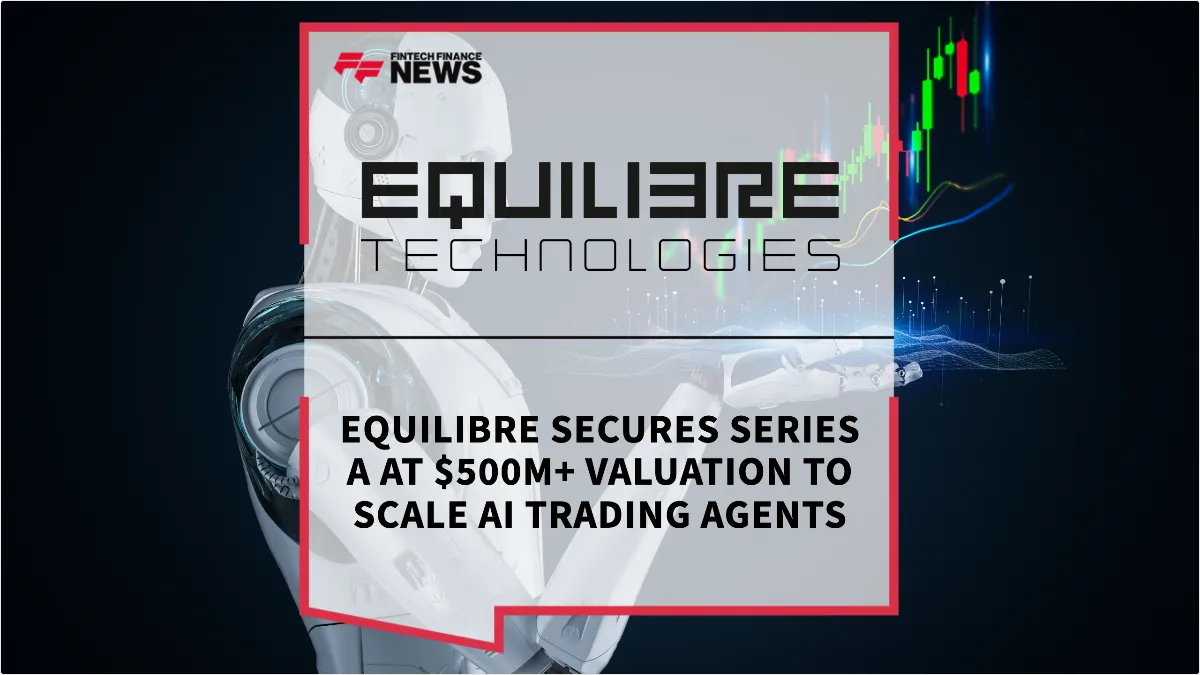 Press Release: EquiLibre Secures Series A at $500M+ Valuation to Scale AI Trading Agents | Featured Image by FF News