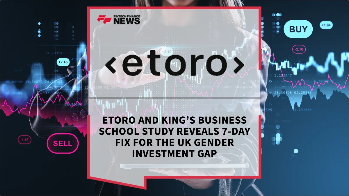 Press Release: eToro and King’s Business School Study Reveals 7-Day Fix for the UK Gender Investment Gap | Featured Image by FF News