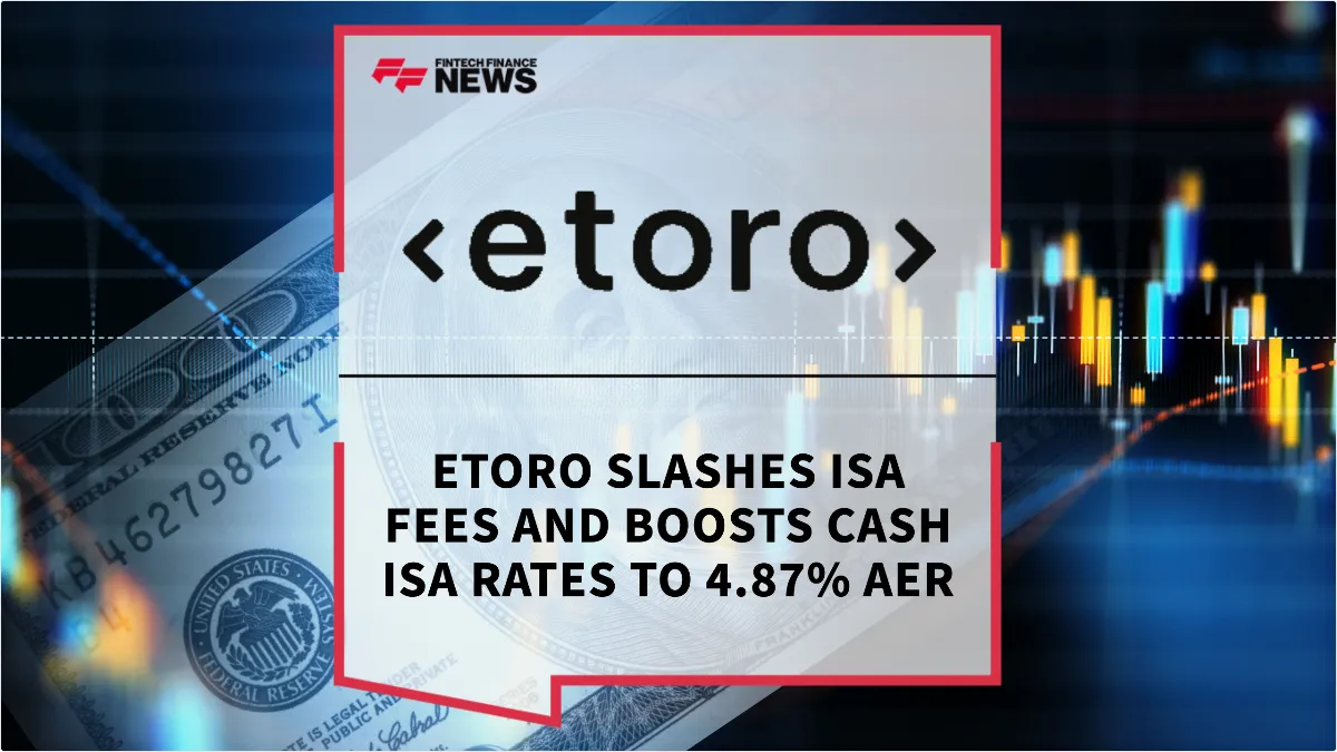 Press Release: eToro Slashes ISA Fees and Boosts Cash ISA Rates to 4.87% AER | Featured Image by FF News