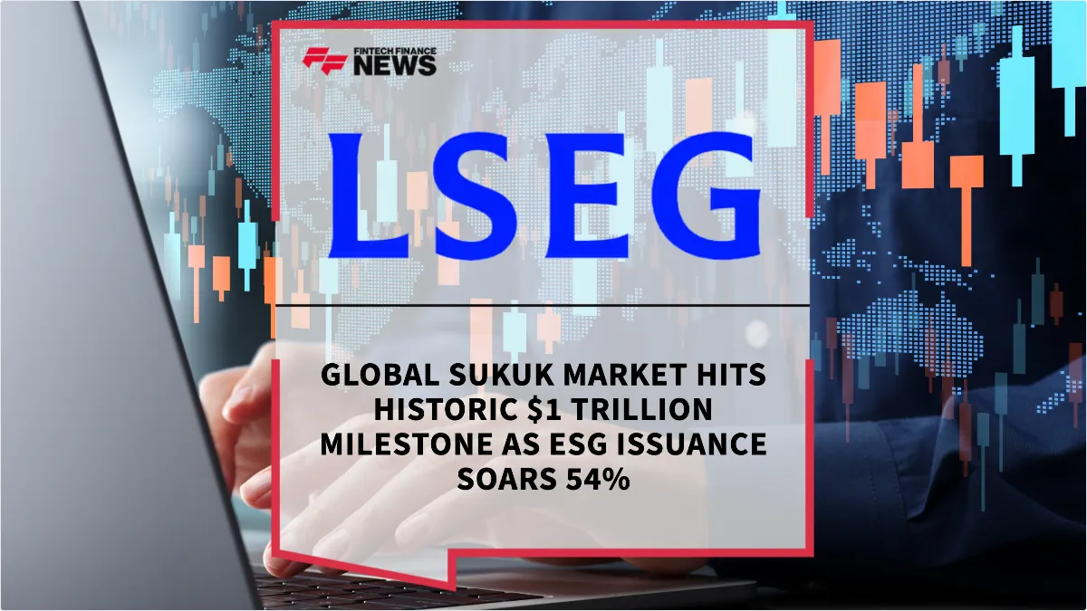 Press Release: Global Sukuk Market Hits Historic $1 Trillion Milestone as ESG Issuance Soars 54% | Featured Image by FF News