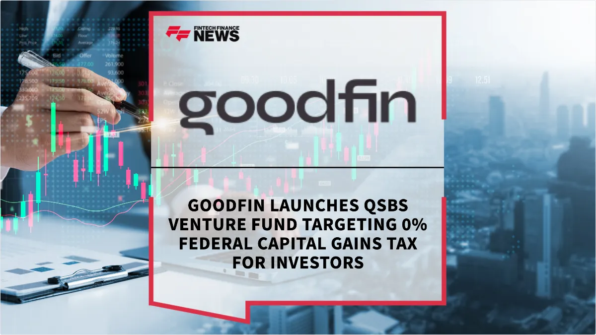 Press Release: Goodfin Launches QSBS Venture Fund Targeting 0% Federal Capital Gains Tax for Investors | Featured Image by FF News