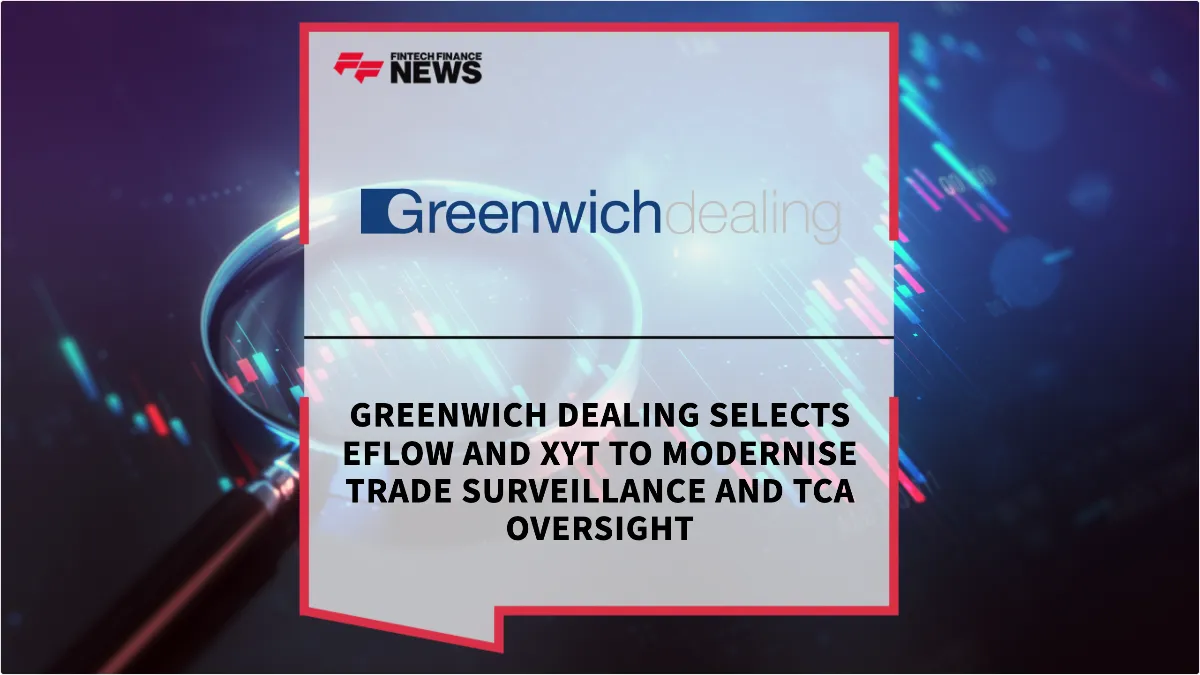 Press Release: Greenwich Dealing Selects eflow and xyt to Modernise Trade Surveillance and TCA Oversight | Featured Image by FF News