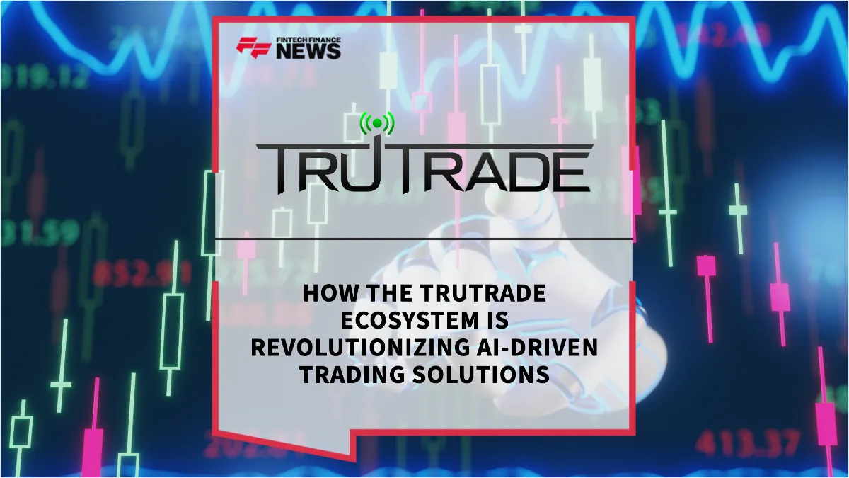 Press Release: How the TruTrade Ecosystem is Revolutionizing AI-Driven Trading Solutions | Featured Image by FF News