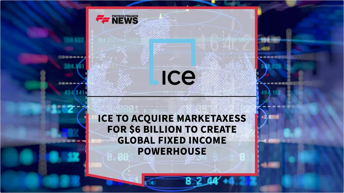 Press Release: ICE to Acquire MarketAxess for $6 Billion to Create Global Fixed Income Powerhouse | Featured Image by FF News