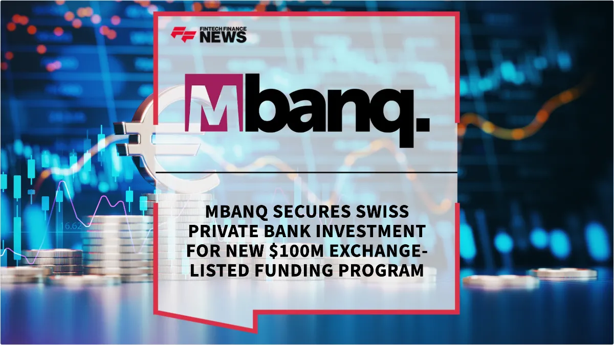 Press Release: Mbanq Secures Swiss Private Bank Investment for New $100M Exchange-Listed Funding Program | Featured Image by FF News