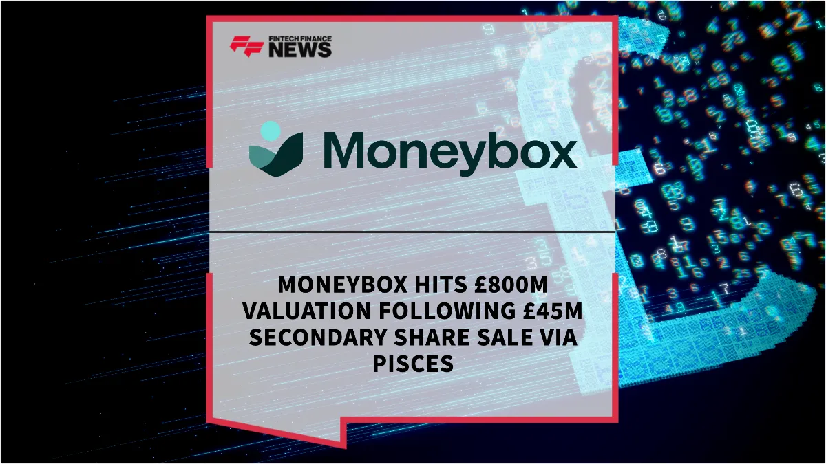 Press Release: Moneybox Hits £800M Valuation Following £45M Secondary Share Sale via PISCES | Featured Image by FF News