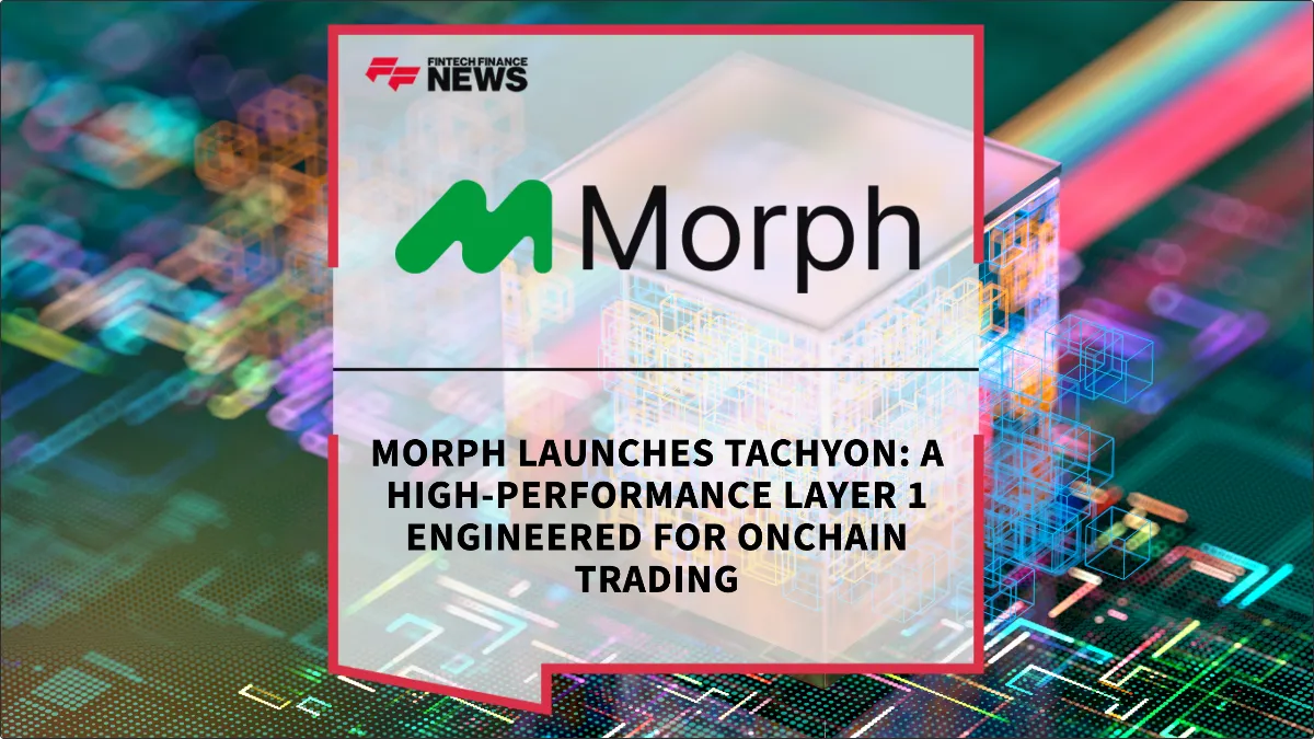 Press Release: Morph Launches Tachyon: A High-Performance Layer 1 Engineered for Onchain Trading | Featured Image by FF News