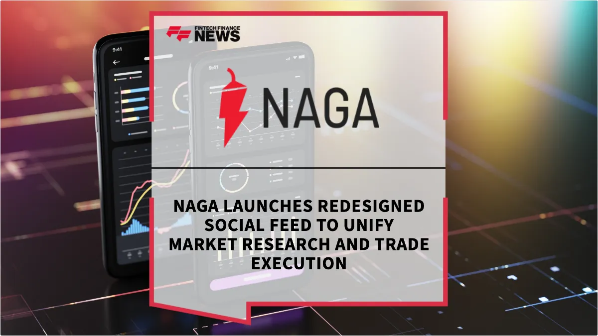 Press Release: NAGA Launches Redesigned Social Feed to Unify Market Research and Trade Execution | Featured Image by FF News