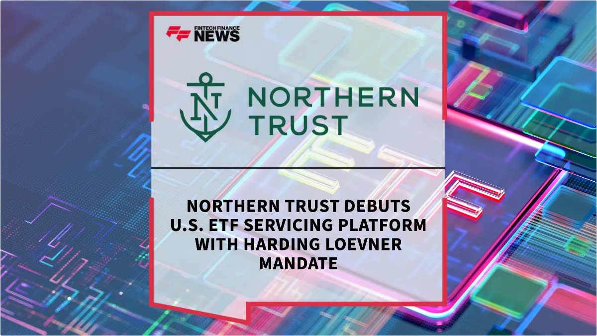 Press Release: Northern Trust Debuts U.S. ETF Servicing Platform with Harding Loevner Mandate | Featured Image by FF News