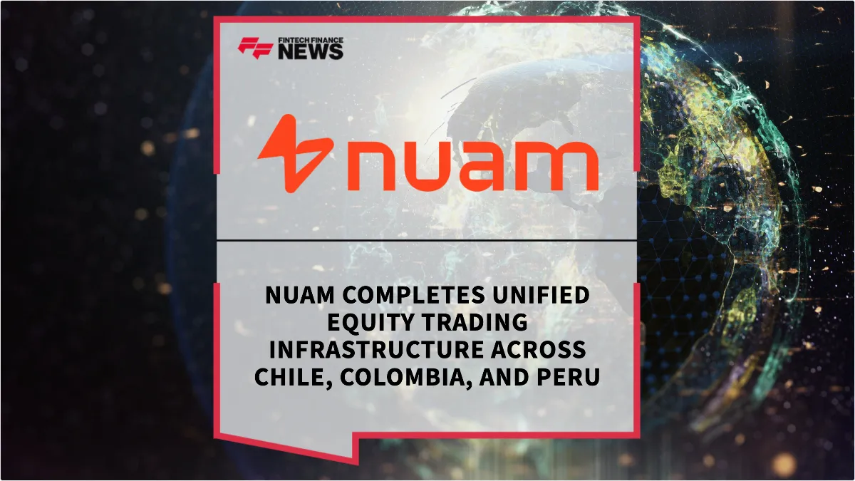 Press Release: nuam Completes Unified Equity Trading Infrastructure Across Chile, Colombia, and Peru | Featured Image by FF News