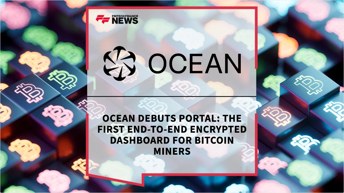 Press Release: OCEAN Debuts Portal: The First End-to-End Encrypted Dashboard for Bitcoin Miners | Featured Image by FF News