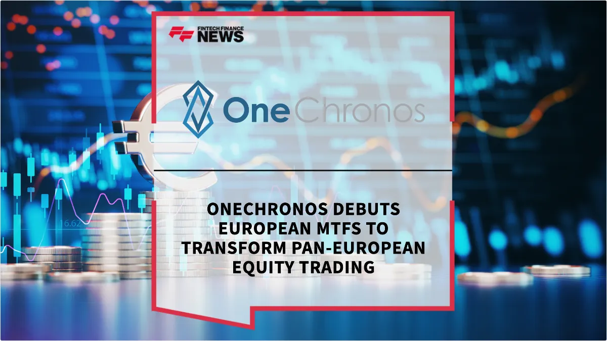 Press Release: OneChronos Debuts European MTFs to Transform Pan-European Equity Trading | Featured Image by FF News