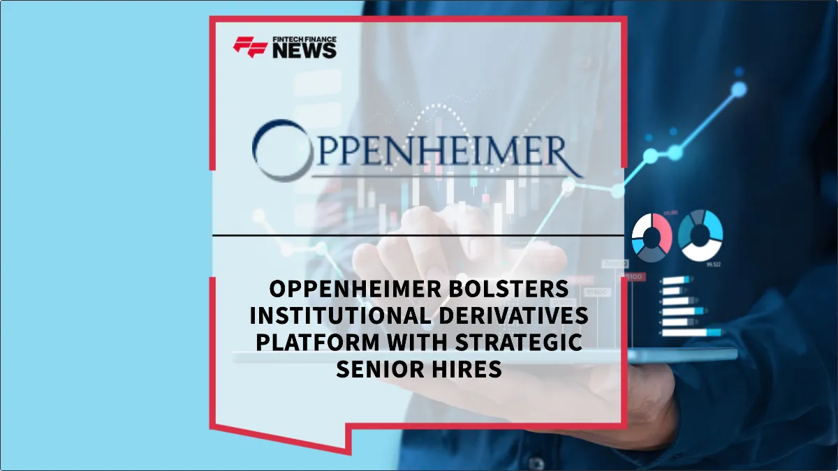 Press Release: Oppenheimer Bolsters Institutional Derivatives Platform with Strategic Senior Hires | Featured Image by FF News
