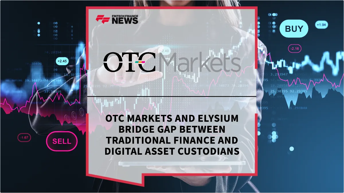Press Release: OTC Markets and Elysium Bridge Gap Between Traditional Finance and Digital Asset Custodians | Featured Image by FF News