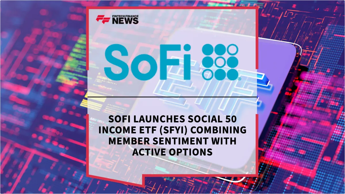 Press Release: SoFi Launches Social 50 Income ETF (SFYI) Combining Member Sentiment with Active Options | Featured Image by FF News