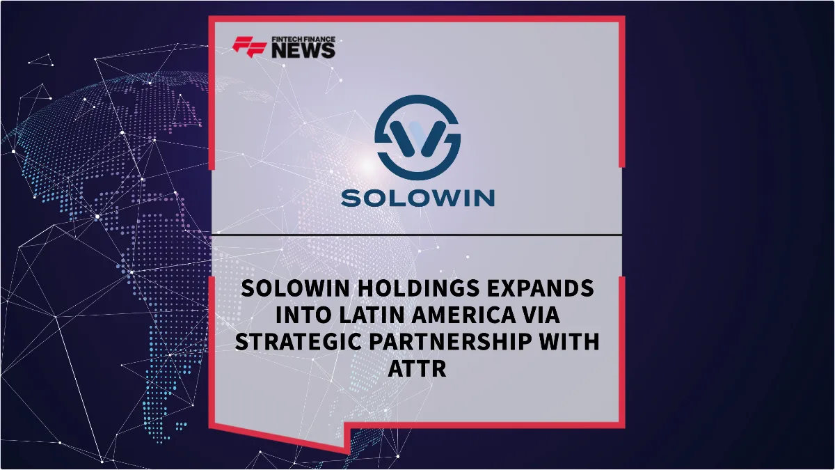 Press Release: Solowin Holdings Expands into Latin America via Strategic Partnership with ATTR | Featured Image by FF News