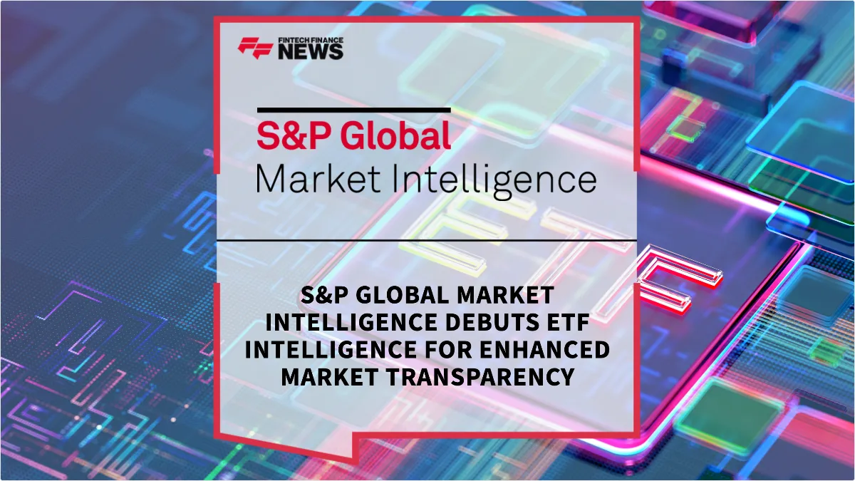 Press Release: S&P Global Market Intelligence Debuts ETF Intelligence for Enhanced Market Transparency | Featured Image by FF News