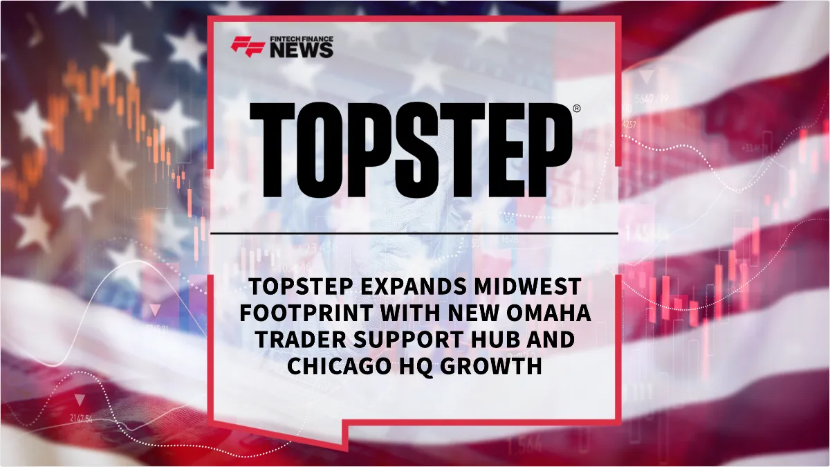 Press Release: Topstep Expands Midwest Footprint with New Omaha Trader Support Hub and Chicago HQ Growth | Featured Image by FF News