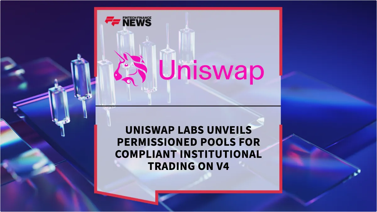 Press Release: Uniswap Labs Unveils Permissioned Pools for Compliant Institutional Trading on v4 | Featured Image by FF News