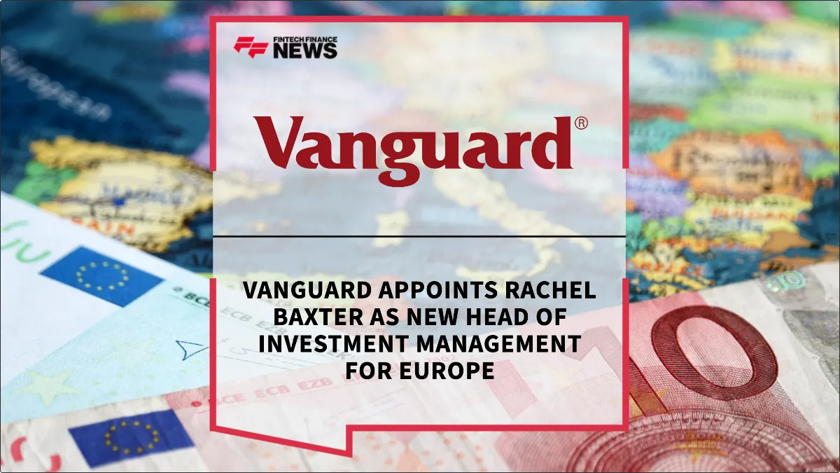 Press Release: Vanguard Appoints Rachel Baxter as New Head of Investment Management for Europe | Featured Image by FF News