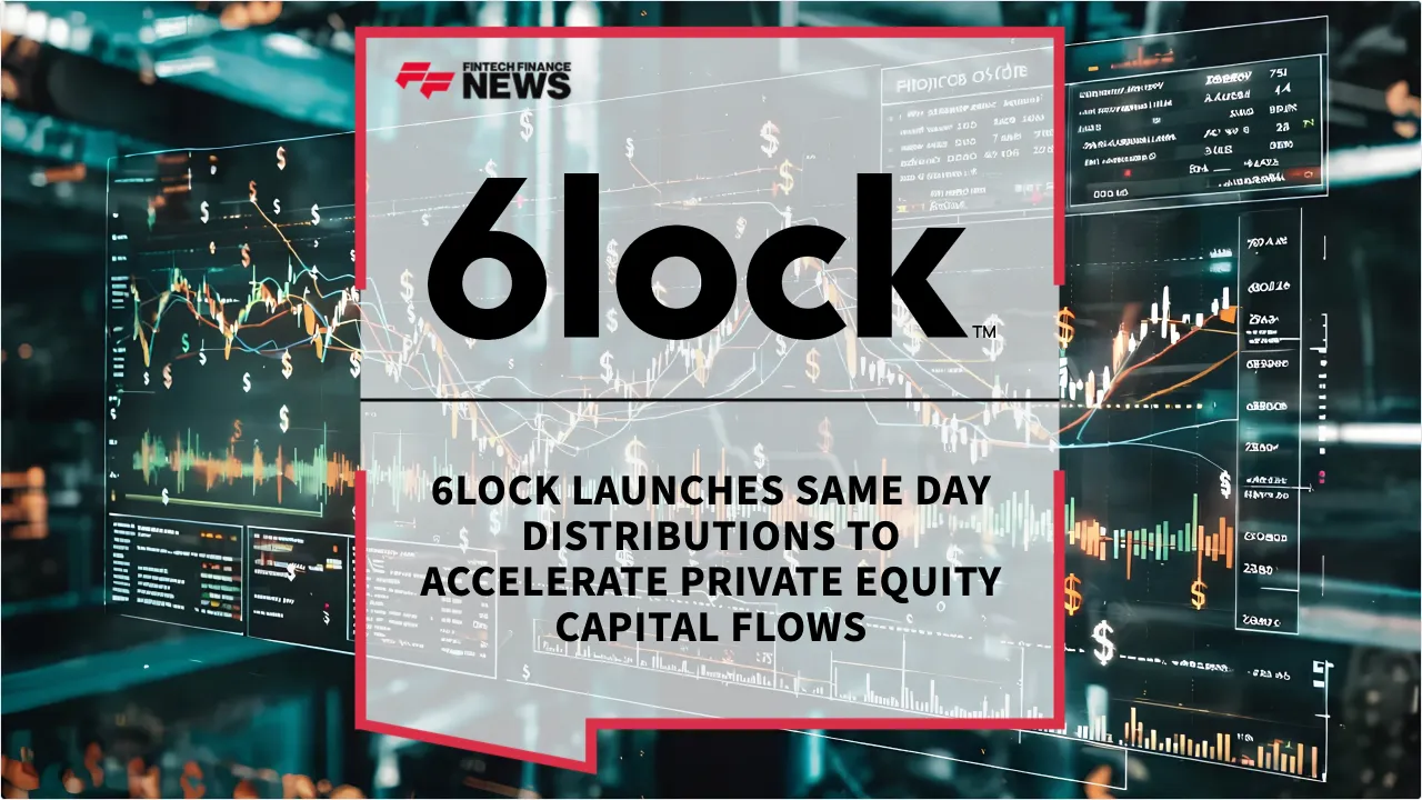 Press Release: 6lock Launches Same Day Distributions to Accelerate Private Equity Capital Flows | Featured Image by FF News
