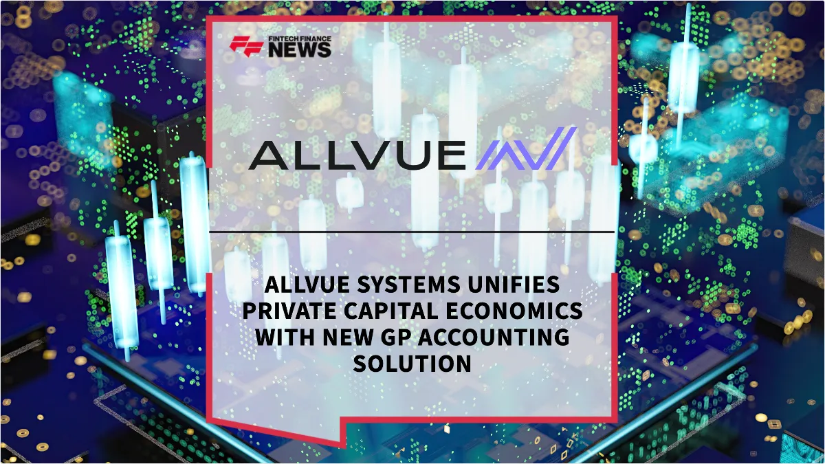 Press Release: Allvue Systems Unifies Private Capital Economics with New GP Accounting Solution | Featured Image by FF News