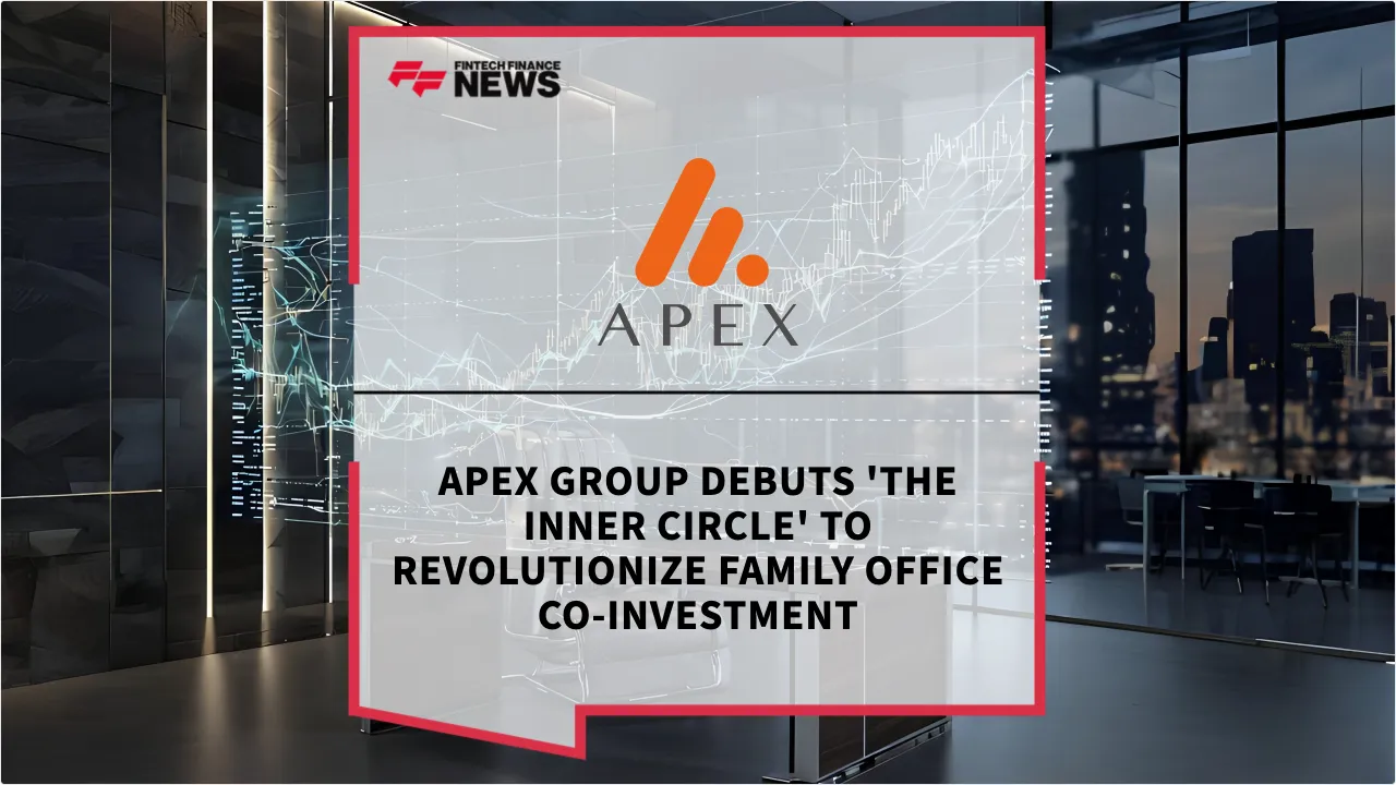 Press Release: Apex Group Debuts 'The Inner Circle' to Revolutionize Family Office Co-Investment | Featured Image by FF News