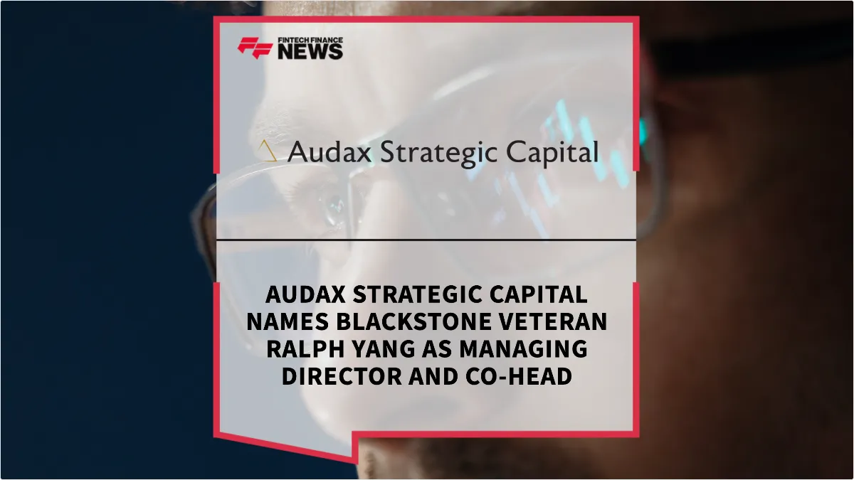 Press Release: Audax Strategic Capital Names Blackstone Veteran Ralph Yang as Managing Director and Co-Head | Featured Image by FF News