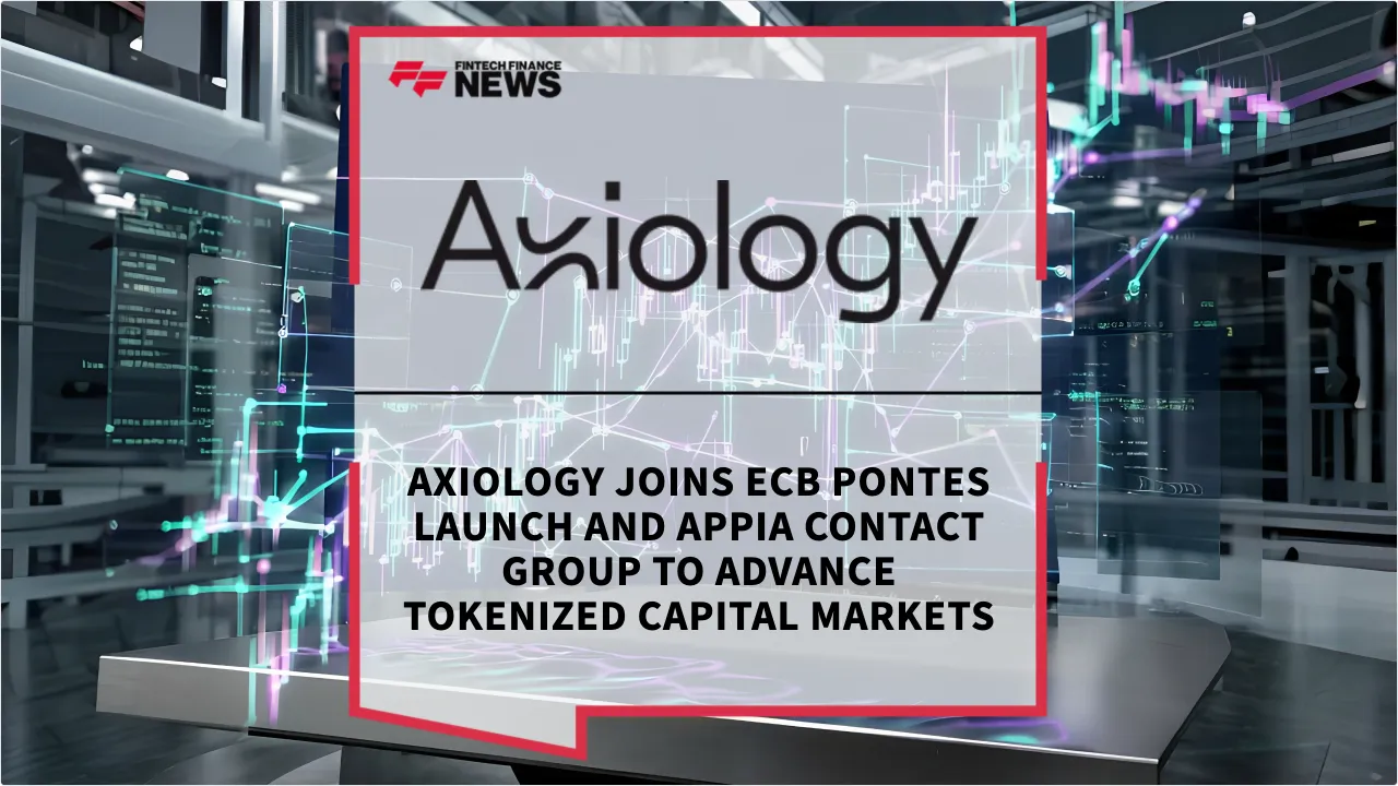 Press Release: Axiology Joins ECB Pontes Launch and Appia Contact Group to Advance Tokenized Capital Markets | Featured Image by FF News